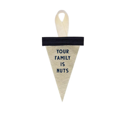 Your Family Is Nuts Mini Ornament Pennant