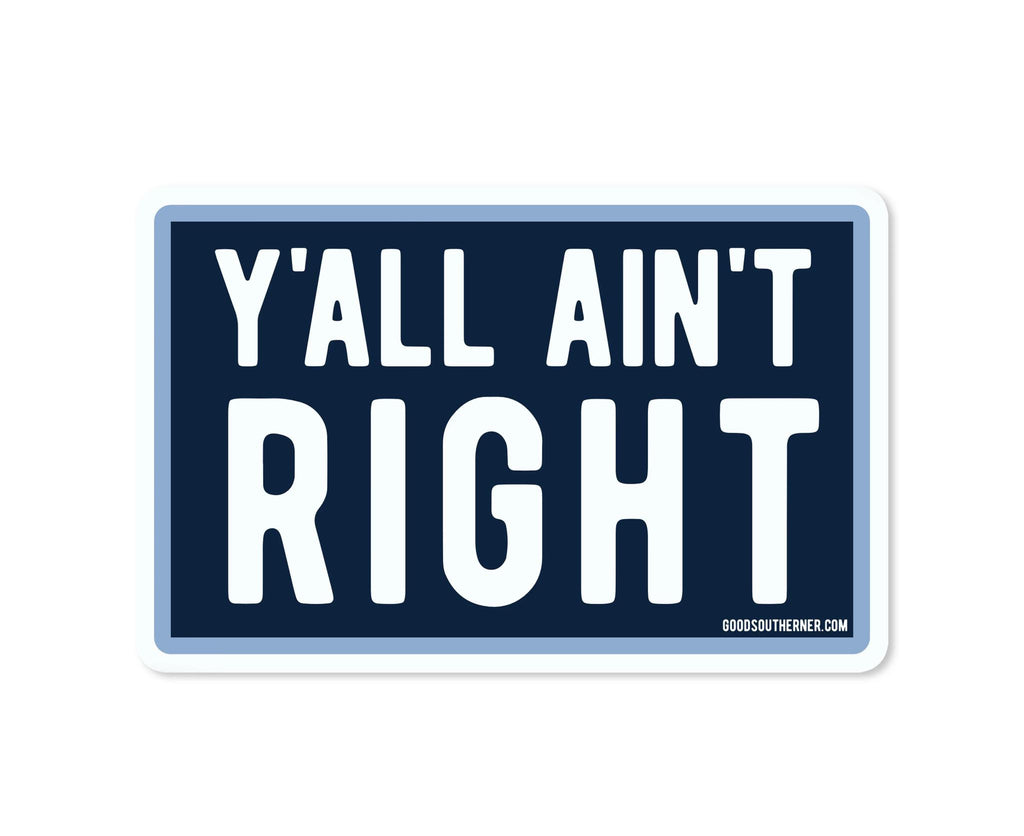 Y’all Ain’t Right Sticker