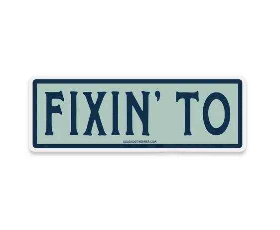 Fixin’ To Sticker